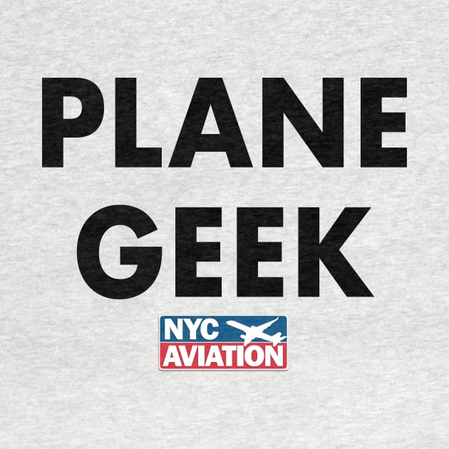 PLANE GEEK (Black on front) by NYCAviation